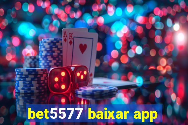 bet5577 baixar app